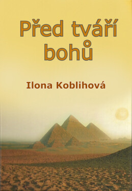 Před tváří bohů - Ilona Koblihová