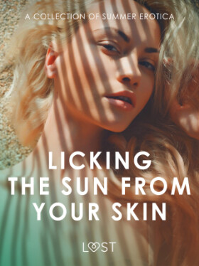 Licking the Sun from Your Skin: A Collection of Summer Erotica - Andrea Hansen, Alexandra Södergran, Nicolas Lemarin, Marguerite Nousville - e-kniha