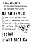 Na autismus jedině autibiotika - Eliška Antošová