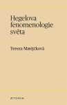 Hegelova fenomenologie světa, 3. vydání - Tereza Matějčková
