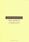 Mezi minulostí a budoucností - Hannah Arendt