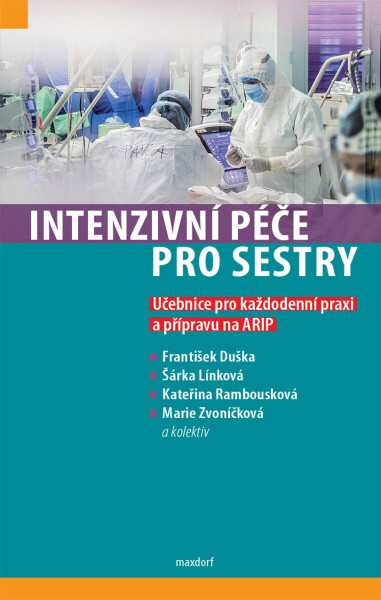 Intenzivní péče pro sestry - Učebnice pro každodenní praxi a přípravu na ARIP - Marie Zvoníčková, Duška František, Línková Šárka, Rambousková Kateřina
