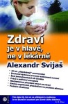 Zdraví je v hlavě, ne v lékárně - Alexandr Svijaš