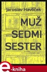 Muž sedmi sester - Jaroslav Havlíček