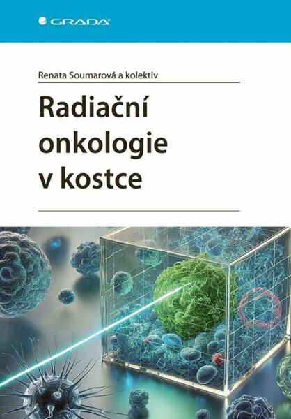 Radiační onkologie v kostce - Renata Soumarová