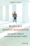 Budování emoční autonomie - Jak vyrůst z dětství s emočně nezralými rodiči - Lindsay C. Gibson