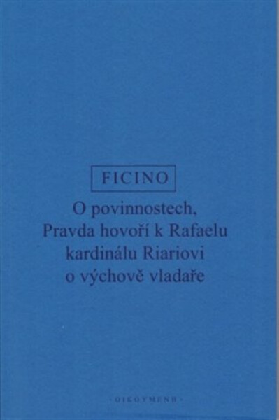 O povinnostech - Pravda hovoří o výchově vladaře - Marsilio Ficino