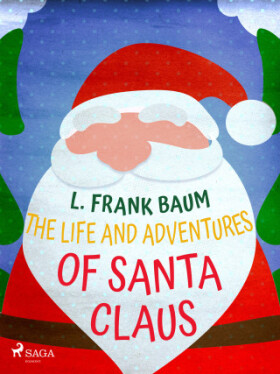 The Life and Adventures of Santa Claus - Lyman Frank Baum - e-kniha