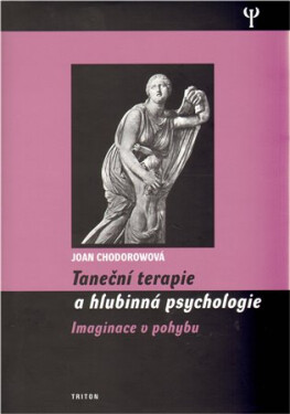 Taneční terapie a hlubinná psychologie - Imaginace v pohybu - Joan Chodorowová