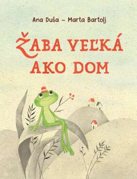 Žaba veľká jako dom - Ana Duša