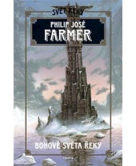 Bohové světa řeky - Philip José Farmer