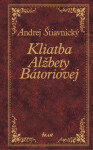 Kliatba Alžbety Bátoriovej (e-kniha) - Andrej Štiavnický