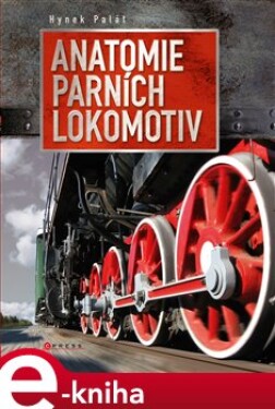 Anatomie parních lokomotiv - Hynek Palát e-kniha