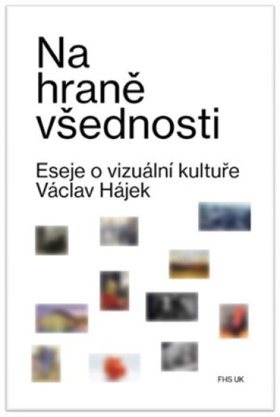 Na hraně všednosti - Eseje o vizuální kultuře - Václav Hájek z Libočan