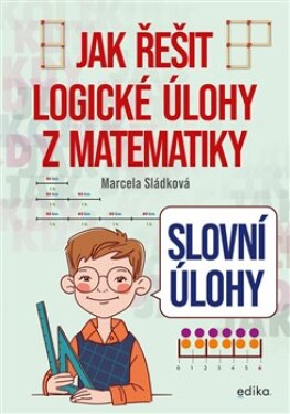 úlohy Jak řešit logické úlohy matematiky Marcela Sládková