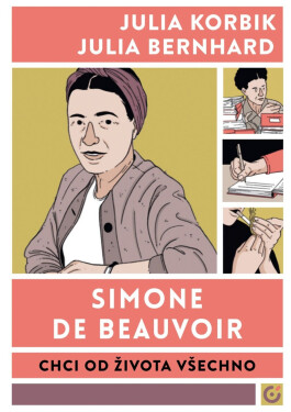 Simone de Beauvoir - Chci od života všechno - Julia Korbik