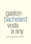 Voda a sny - Esej o obraznosti hmoty - Gaston Bachelard