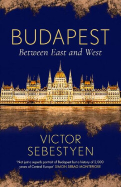 Budapest : Between East and West - Victor Sebestyen