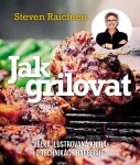 Jak grilovat. Velká ilustrovaná kniha technikách barbecue Steven Raichlen