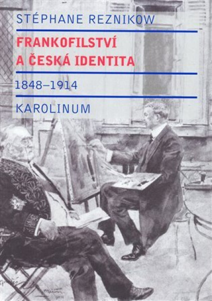 Frankofilství a česká identita (1848 - 1914) - Stéphane Reznikow