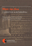 Mistr Jan Hus v polemice a za katedrou - Jana Nechutová, Jana Fuksová