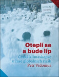 Oteplí se bude líp: Česká klimaskepse čase globálních rizik Petr Vidomus