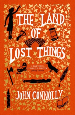 The Land of Lost Things: the Top Ten Bestseller and highly anticipated follow up to The Book of Lost Things - John Connolly