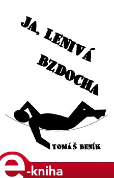 Ja, lenivá bzdocha - Tomáš Beník e-kniha