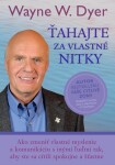 Ťahajte za vlastné nitky - Wayne W. Dyer