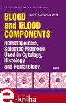 Blood and Blood Components, Hematopoiesis, Selected Methods Used in Cytology, Histology and Hematology - Věra Křížková e-kniha