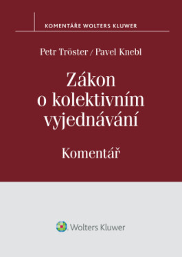 Zákon o kolektivním vyjednávání. Komentář - Petr Tröster, Pavel Knebl - e-kniha