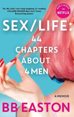 SEX/LIFE: 44 Chapters About 4 Men: Now a series on Netflix - B. B. Easton