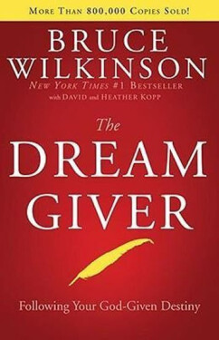 The Dream Giver : Pursuing your God Given Destiny - Bruce Wilkinson