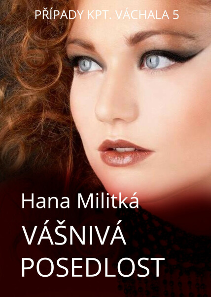 Případy kpt. Váchala 5 - Hana Militká