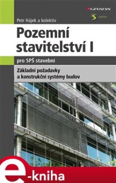 Pozemní stavitelství I pro SPŠ stavební. Základní požadavky a konstrukční systémy budov - Petr Hájek e-kniha