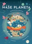 Naše planeta - Obrázkový průvodce po planetě Zemi - Cristina Banfiová