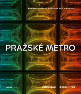 Pražské metro - Architektura, umění, vize - Pavel Karous