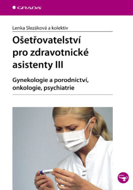 Ošetřovatelství pro zdravotnické asistenty III - Lenka Slezáková
