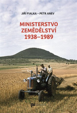 Ministerstvo zemědělství 1938-1989 - Petr Anev