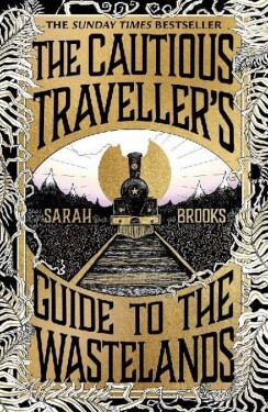 The Cautious Traveller´s Guide to The Wastelands: The most hotly-anticipated, original and - Sarah Brooks
