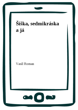 Šiška, sedmikráska a já - Vasil Roman