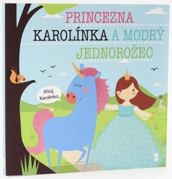 Princezna Karolínka modrý jednorožec Dětské knihy se jmény Lucie Šavlíková