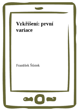 Vzkříšení: první variace - František Štístek
