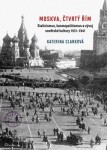 Moskva, čtvrtý Řím - Stalinismus, kosmopolitanismus a vývoj sovětské kultury1931-1941 - Katerina Clarková