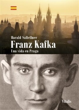 Franz Kafka. Una vida en Praga Harald Salfellner