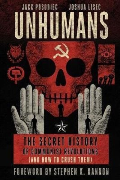 Unhumans: The Secret History of Communist Revolutions (and How to Crush Them) - Jack Posobiec