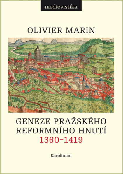 Geneze pražského reformního hnutí, 1360–1419 - Olivier Marin