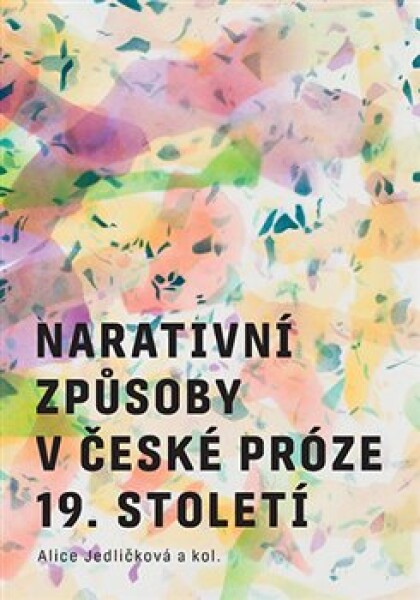 Narativní způsoby české próze 19. století Alice Jedličková