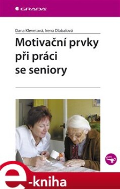 Motivační prvky při práci se seniory - Dana Klevetová, Irena Dlabalová e-kniha
