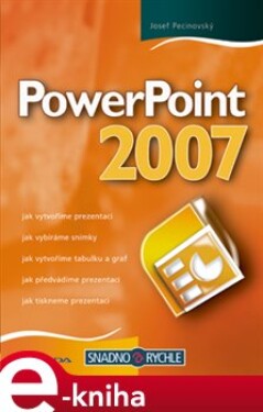 PowerPoint 2007. snadno a rychle - Josef Pecinovský e-kniha